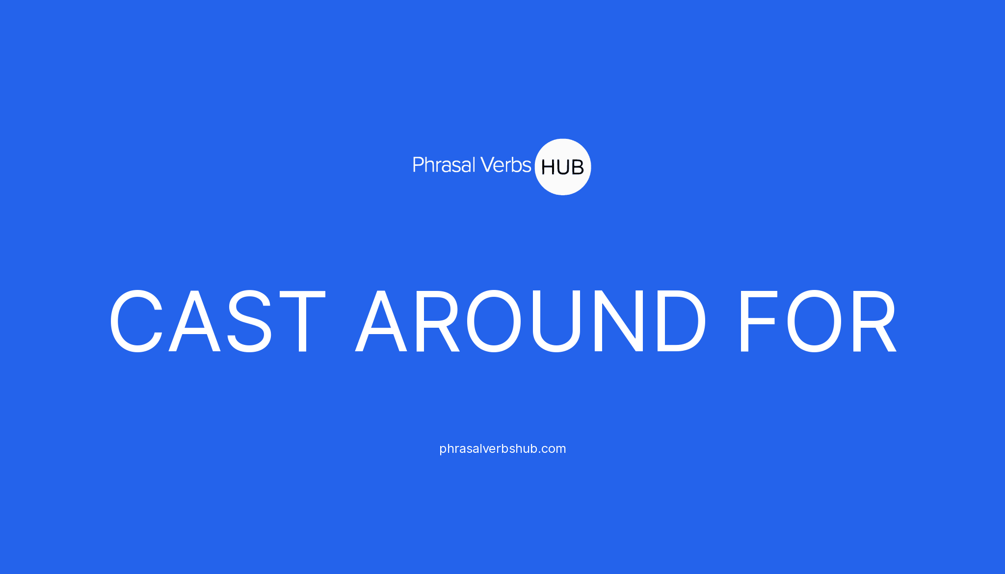 cast-around-for-phrasal-verb-meaning-examples